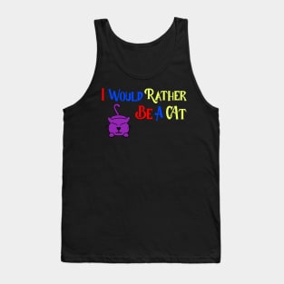 I would rather be a cat! Tank Top